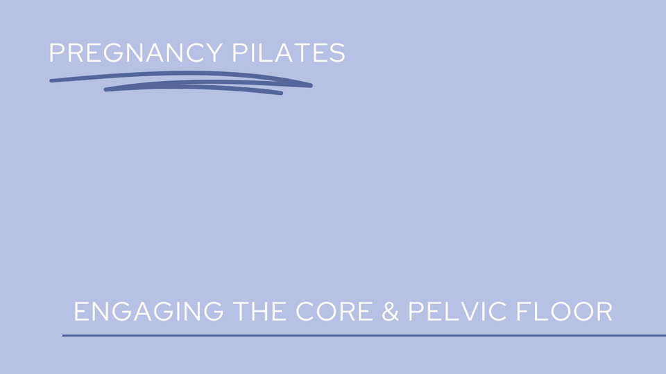 Pregnancy Pilates: Engaging the Core & Pelvic Floor
